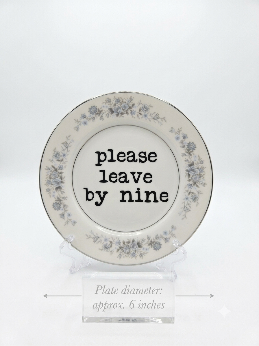 Upcycled & Unfiltered: "Please Leave By Nine" 6" Vintage Dessert Plate - Funny Introvert & Party Host Decor