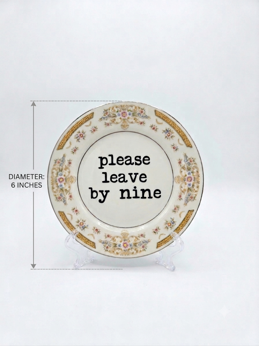 Upcycled & Unfiltered: "Please Leave By Nine" 6" Vintage Dessert Plate - Funny Introvert & Party Host Decor